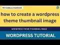 How to Create a WordPress Theme Thumbnail Image WordPress Theme Thumbnail Image