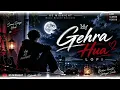 Gehra Hua (Lo-Fi Version) | Arijit Singh, Armaan Khan | KS MIDNIGHT
