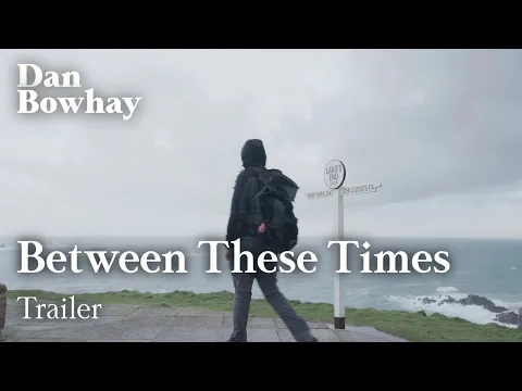 Between These Times | Trailer | A 'Slow TV' Film | Dan Bowhay