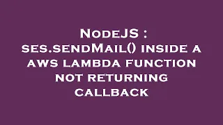 NodeJS ses sendMail inside a aws lambda function not returning callback