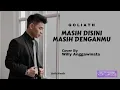 Download Lagu Goliath  -  Masih Disini Masih Denganmu  (Lirik)  Cover by Willy Anggawinata