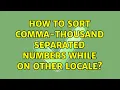 How to sort comma-thousand separated numbers while on other locale 2 Solutions