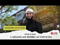 LARANGAN BERBUAT DZOLIM (KITAB JAMI' HADIST 53) - USTADZ HASYIM ASHARI