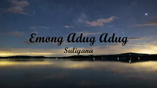 Download EMONG ADUG ADUG - SULIYANA | Lyrics + Cover | Lirik Lagu MP3