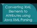 Converting XML Elements to Attributes using Java XML Parsing