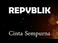 Download Lagu REPVBLIK - CINTA SEMPURNA