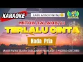 KARAOKE TERLALU CINTA - MITHA TALAHATU | NADA PRIA (TANPA VOKAL)