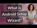What is Android Setup Wizard