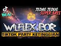 Download Lagu TIKTOK PARTY !! WILFLEX BOR KETINGGIAN ( JEDAG JEDUG VIRAL JUNGLE DUTCH SUPER BASS 2021 )