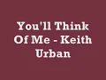 You'll Think Of Me Keith Urban Lyrics