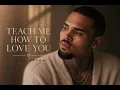 Chris Brown - Teach Me How To Love You