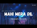 Lagu Mahi Mera Dil - Lofi (Slowed + Reverb) | Arijit Singh, Tulsi Kumar | SR Lofi