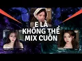 Lagu E Là Không Thể Remix, Anh Vui vs Mất Kết Nối, Giờ Thì | TOP 4 Giai Điệu \