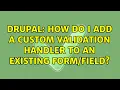 Drupal How do I add a custom validation handler to an existing 8 Solutions