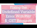 Fixing the Undefined Variable Error With PHP - GET Requests