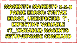 Magento 2 2 9 Parse error syntax error unexpected expecting variable T - VARIABLE magento
