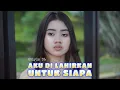 Download Lagu UNTUK SIAPA AKU DI LAHIRKAN / NINGSIH DA