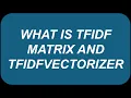 What is Tfidf Matrix and TfidfVectorizer