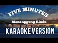 Lagu FIVE MINUTES - Menanggung Rindu ( KARAOKE VERSION  ) HQ