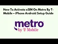 How To Activate eSIM on Metro By T-Mobile - iPhoneAndroid Setup Guide