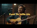 Download Lagu Tum Jo Mile Ho - Vishal Mishra | Shubham #coversong