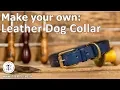 Make Your Own Leather Dog Collar - Beginner Tutorial