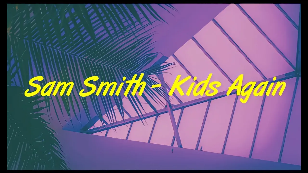 Sam Smith - Kids Again (Lyric's)