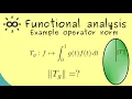 Functional Analysis 14 Example Operator Norm