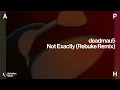 deadmau5 - Not Exactly (Rebūke Extended Remix)