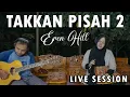 Download Lagu EREN - TAKKAN PISAH 2 LIVE SESSION