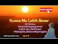 Lagu **🔥 Kuasa-Mu Lebih Besar 💪🎶 [13] | Lagu Penyembahan yang Menguatkan Hati! 🙌**