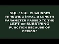 SQL SQL charindex throwing Invalid length parameter passed to the LEFT or SUBSTRING function becau
