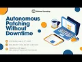 Autonomous Patching Without Downtime IT-Conductor Webinar