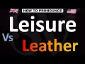 How to Pronounce Leisure VS Leather CORRECTLY
