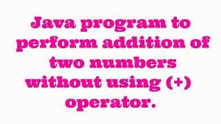 java program to perform addition of two number without using plus operator