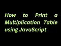 How to Print a Multiplication Table using JavaScript EASY TUTORIAL AwaisJota