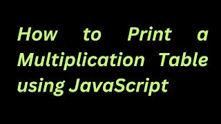 How to Print a Multiplication Table using JavaScript EASY TUTORIAL AwaisJota