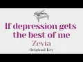 If depression gets the best of me - Zevia (Original Key Karaoke) - Piano Instrumental Cover & Lyrics