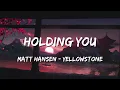 Matt Hansen - yellowstone | (Holding you) | English lyrics @matthansen 