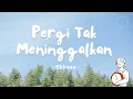 Download Lagu Ekhsan - Pergi tak meninggalkan | Lirik Lagu
