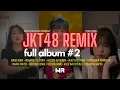 Download Lagu JKT48 REMIX FULL ALBUM #2 | By Wota Remixer
