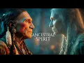 Lagu Ancestral Spirit – Native American Ritual Chant | Sacred Shamanic Music for Healing \u0026 Meditation