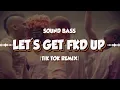 SOUND BASS - LET'S GET FKD UP (tik tok remix)