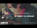 Download Lagu Roberto Carlos - O Tempo Vai Apagar (Áudio Oficial)
