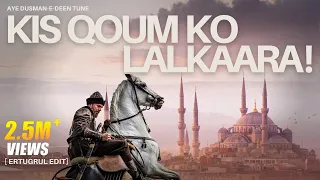 aye dushman e deen tune kis qaum ko lalkara ertugrul edit goosebumps edit ertugrul
