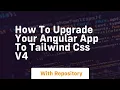 How to upgrade your angular app to tailwind css v4