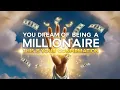 You Dream of Being a Millionaire This Is Your Confirmation