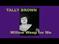 TALLY BROWN sings Willow Weep for Me