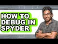How to Debug in Spyder - Easy Guide