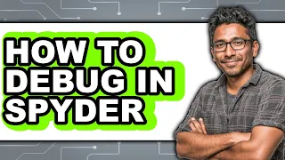 How to Debug in Spyder - Easy Guide